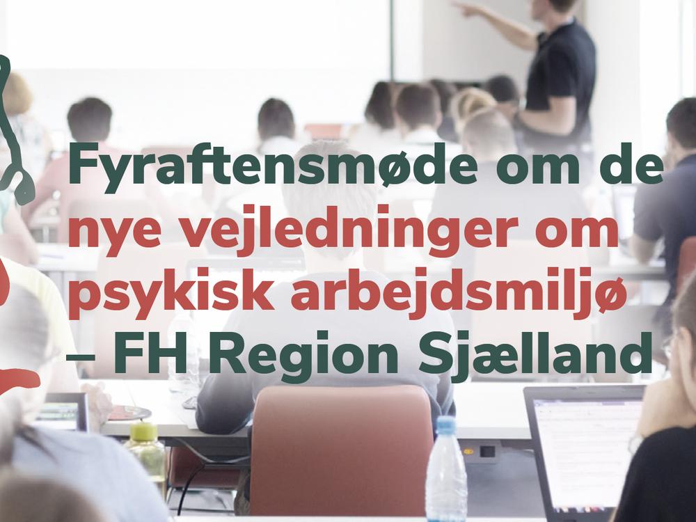 FH Region Sjælland afholder fyraftensmøder om psykisk arbejdsmiljø