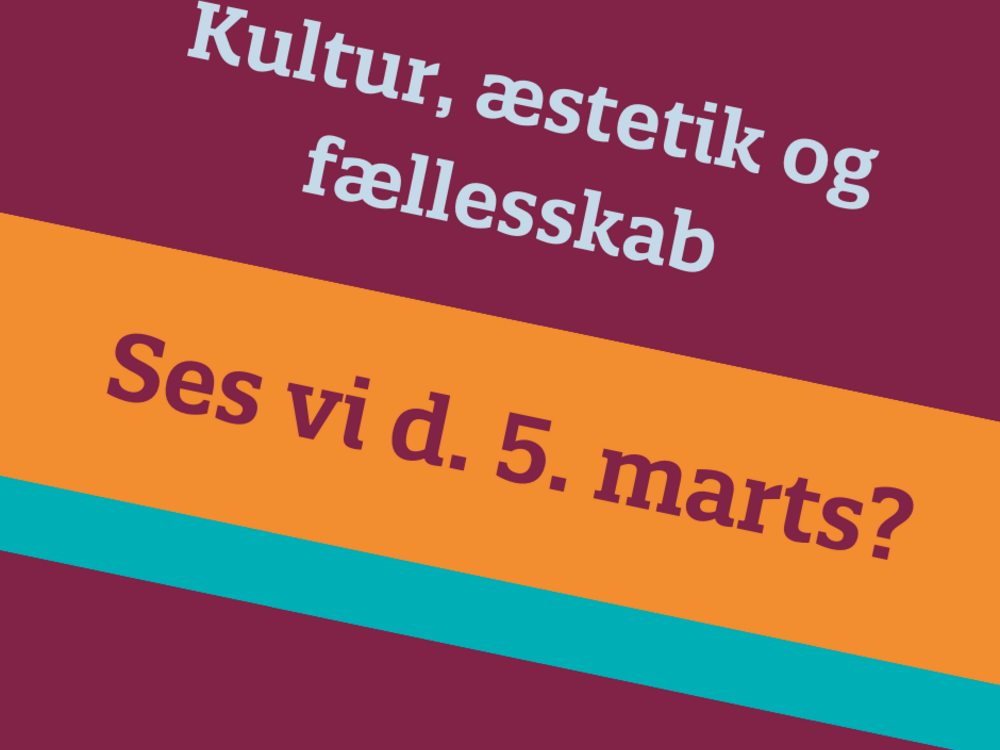 Der står Kultur, æstetik og fællesskab﻿ samt ses vi d. 5. marts?